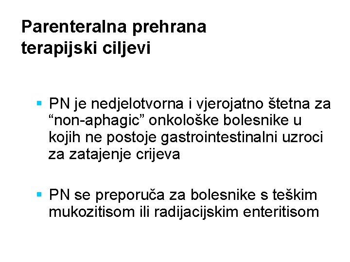 Parenteralna prehrana terapijski ciljevi § PN je nedjelotvorna i vjerojatno štetna za “non-aphagic” onkološke