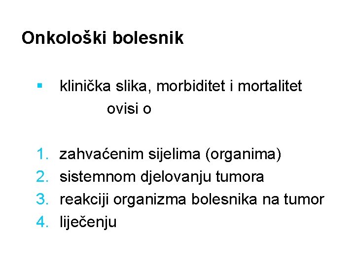 Onkološki bolesnik § klinička slika, morbiditet i mortalitet ovisi o 1. 2. 3. 4.