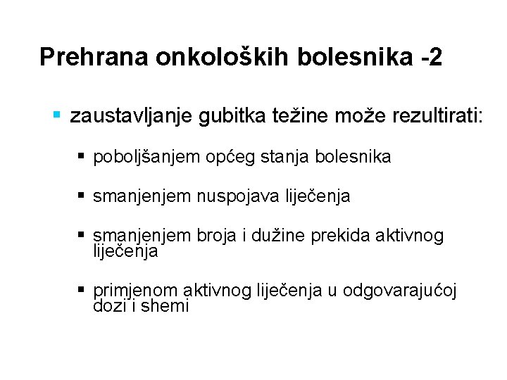 Prehrana onkoloških bolesnika -2 § zaustavljanje gubitka težine može rezultirati: § poboljšanjem općeg stanja