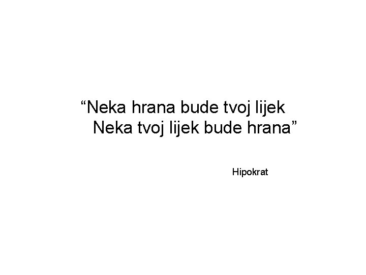 “Neka hrana bude tvoj lijek Neka tvoj lijek bude hrana” Hipokrat 