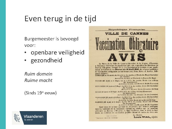 Even terug in de tijd Burgemeester is bevoegd voor: • openbare veiligheid • gezondheid