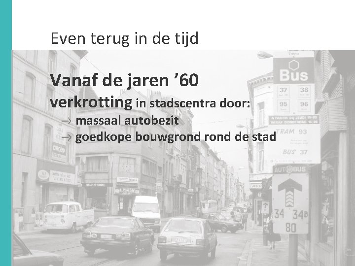 Even terug in de tijd Vanaf de jaren ’ 60 verkrotting in stadscentra door: