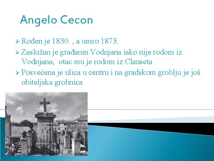 Angelo Cecon Ø Rođen je 1830. , a umro 1873. Ø Zaslužan je građanin