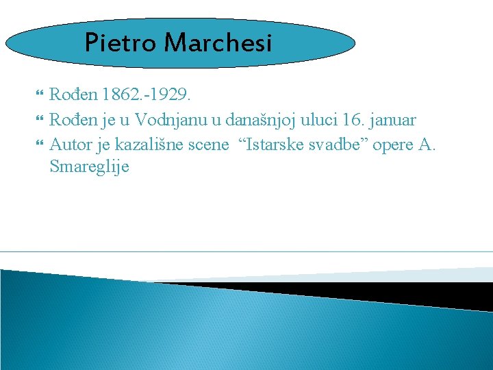 Pietro Marchesi Rođen 1862. -1929. Rođen je u Vodnjanu u današnjoj uluci 16. januar