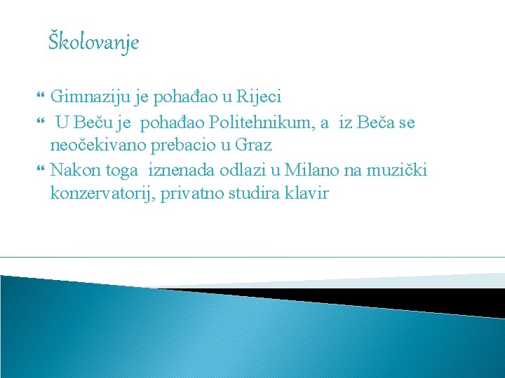 Školovanje Gimnaziju je pohađao u Rijeci U Beču je pohađao Politehnikum, a iz Beča