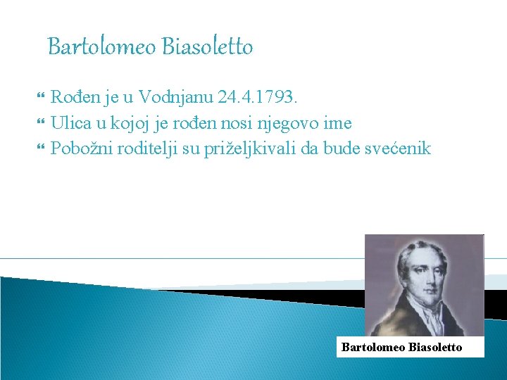 Bartolomeo Biasoletto Rođen je u Vodnjanu 24. 4. 1793. Ulica u kojoj je rođen