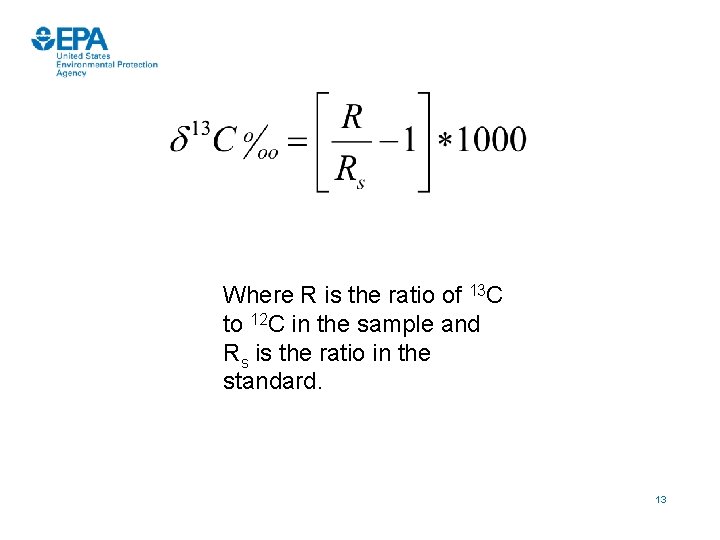Where R is the ratio of 13 C to 12 C in the sample