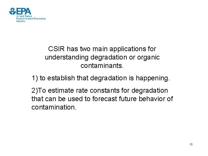 CSIR has two main applications for understanding degradation or organic contaminants. 1) to establish