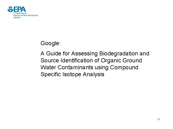 Google: A Guide for Assessing Biodegradation and Source Identification of Organic Ground Water Contaminants