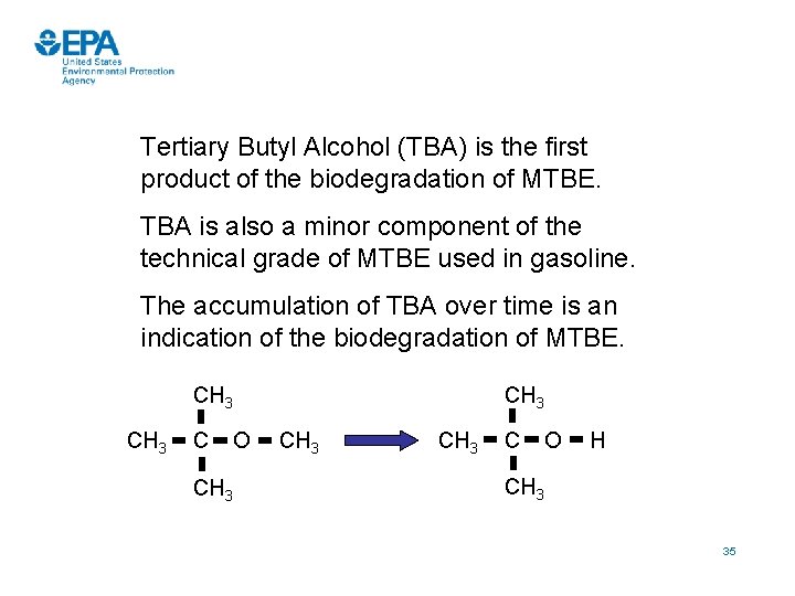 Tertiary Butyl Alcohol (TBA) is the first product of the biodegradation of MTBE. TBA