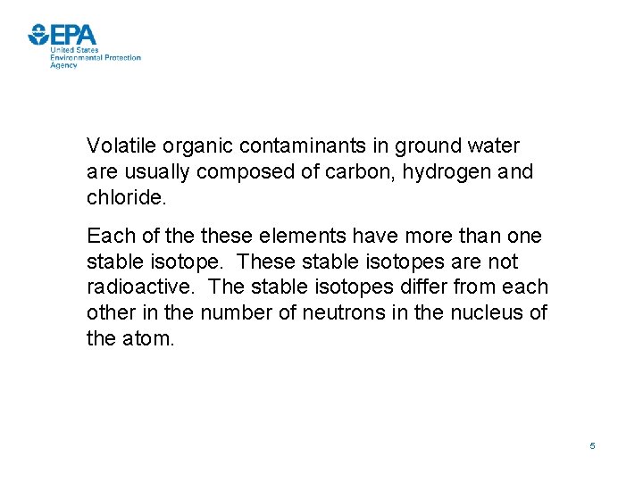 Volatile organic contaminants in ground water are usually composed of carbon, hydrogen and chloride.