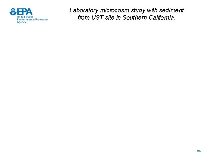 Laboratory microcosm study with sediment from UST site in Southern California. 56 