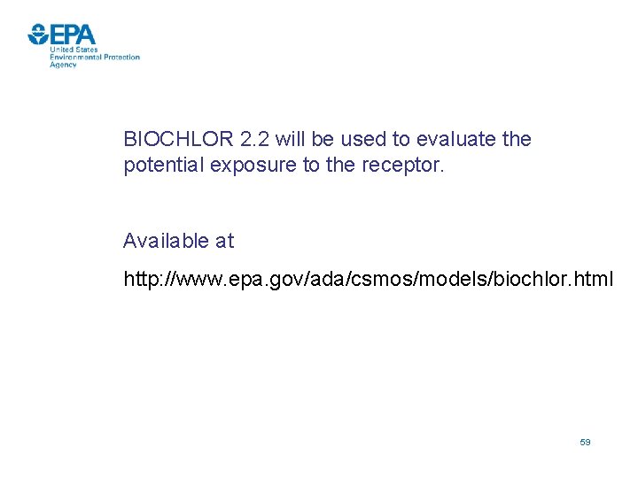 BIOCHLOR 2. 2 will be used to evaluate the potential exposure to the receptor.