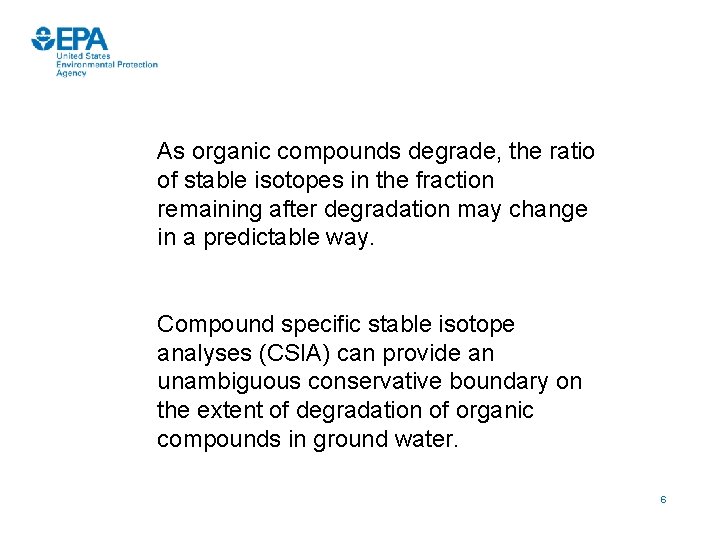 As organic compounds degrade, the ratio of stable isotopes in the fraction remaining after