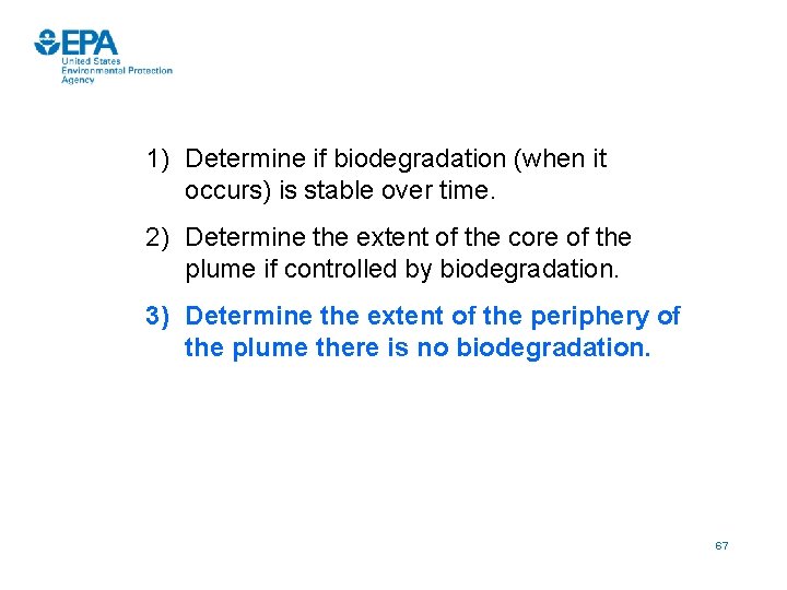 1) Determine if biodegradation (when it occurs) is stable over time. 2) Determine the