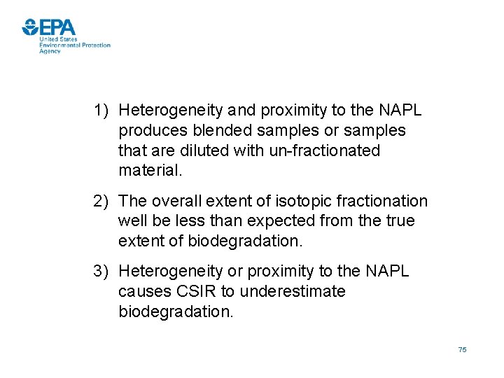 1) Heterogeneity and proximity to the NAPL produces blended samples or samples that are