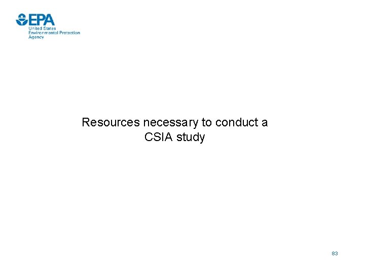 Resources necessary to conduct a CSIA study 83 