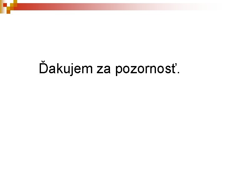 Ďakujem za pozornosť. 