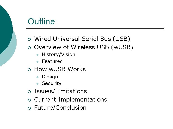 Outline ¡ ¡ Wired Universal Serial Bus (USB) Overview of Wireless USB (w. USB)