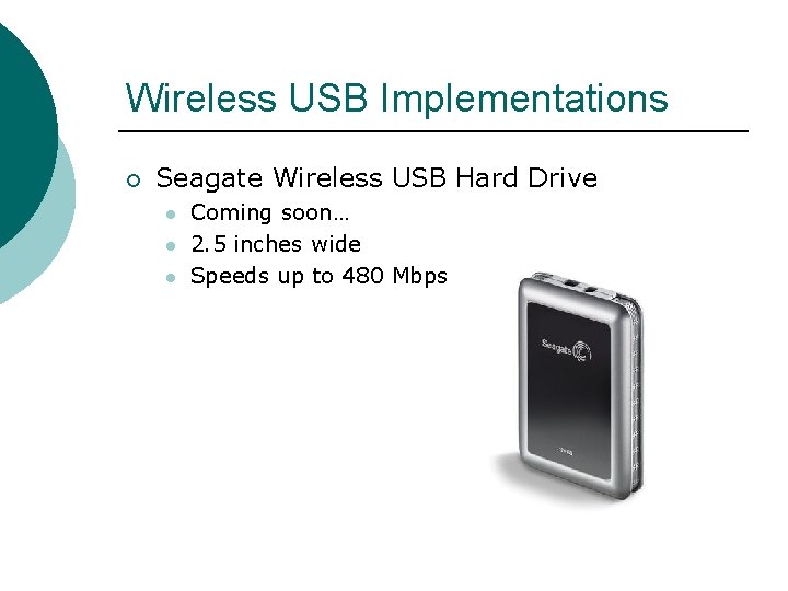 Wireless USB Implementations ¡ Seagate Wireless USB Hard Drive l l l Coming soon…