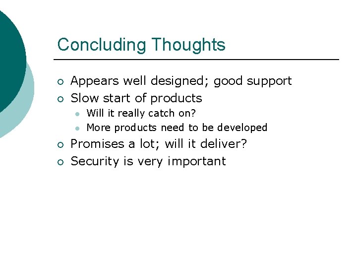 Concluding Thoughts ¡ ¡ Appears well designed; good support Slow start of products l