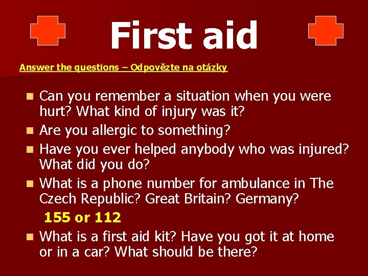 First aid Answer the questions – Odpovězte na otázky n n n Can you