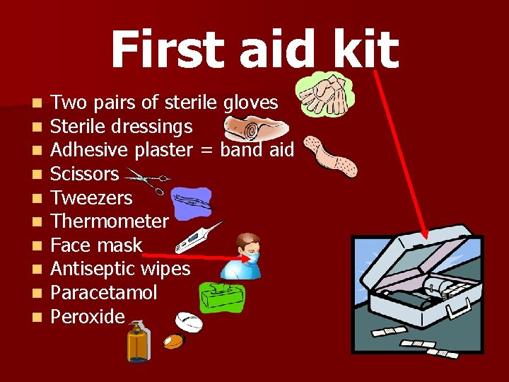 First aid kit n n n n n Two pairs of sterile gloves Sterile