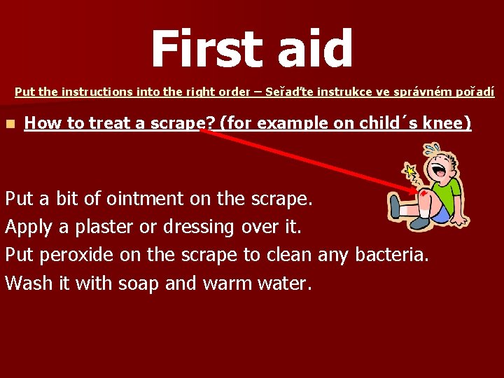 First aid Put the instructions into the right order – Seřaďte instrukce ve správném