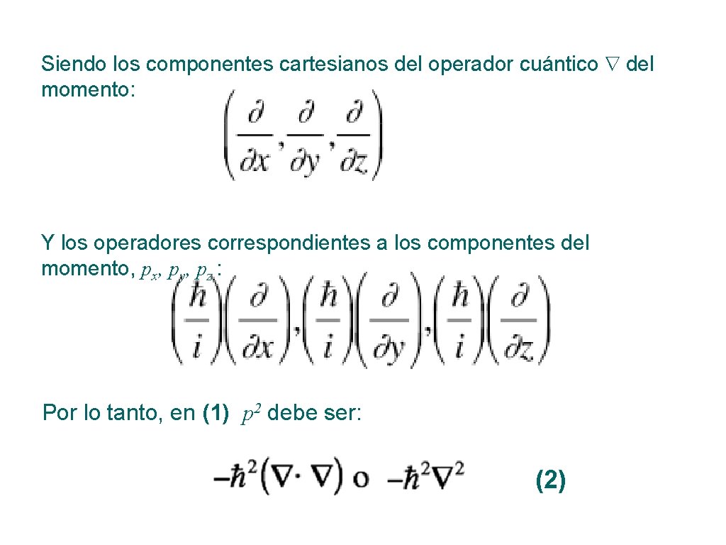 Siendo los componentes cartesianos del operador cuántico del momento: Y los operadores correspondientes a