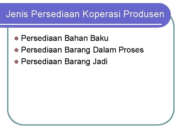 Jenis Persediaan Koperasi Produsen l Persediaan Bahan Baku l Persediaan Barang Dalam Proses l