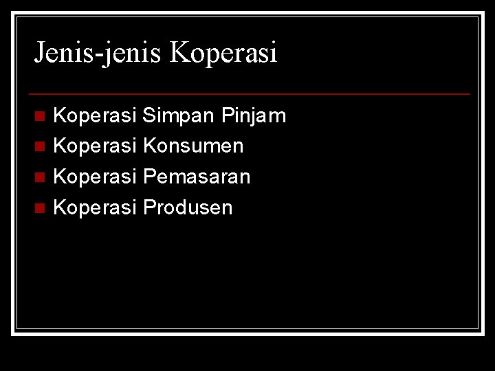 Jenis-jenis Koperasi Simpan Pinjam n Koperasi Konsumen n Koperasi Pemasaran n Koperasi Produsen n