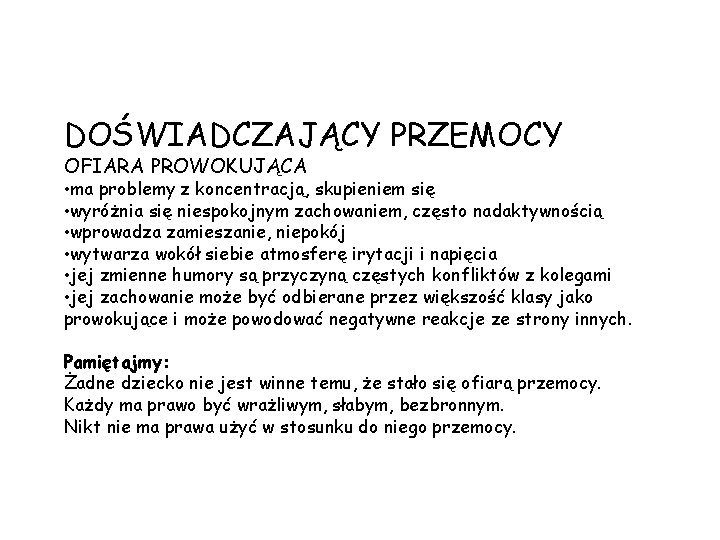 DOŚWIADCZAJĄCY PRZEMOCY OFIARA PROWOKUJĄCA • ma problemy z koncentracją, skupieniem się • wyróżnia się