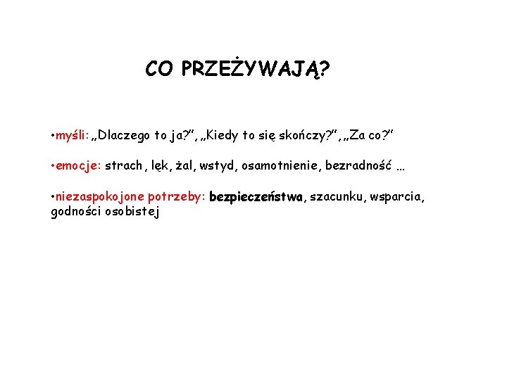 CO PRZEŻYWAJĄ? • myśli: „Dlaczego to ja? ”, „Kiedy to się skończy? ”, „Za