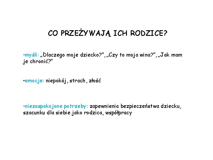 CO PRZEŻYWAJĄ ICH RODZICE? • myśli: „Dlaczego moje dziecko? ”, „Czy to moja wina?