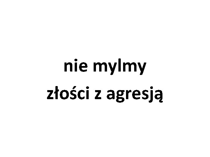 nie mylmy złości z agresją 