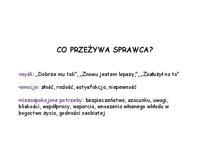 CO PRZEŻYWA SPRAWCA? • myśli: „Dobrze mu tak”, „Znowu jestem lepszy, ”, „Zasłużył na