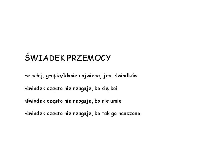 ŚWIADEK PRZEMOCY • w całej, grupie/klasie najwięcej jest świadków • świadek często nie reaguje,