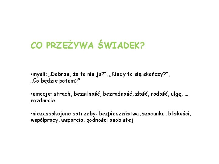 CO PRZEŻYWA ŚWIADEK? • myśli: „Dobrze, że to nie ja? ”, „Kiedy to się