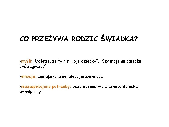 CO PRZEŻYWA RODZIC ŚWIADKA? • myśli: „Dobrze, że to nie moje dziecko”, „Czy mojemu