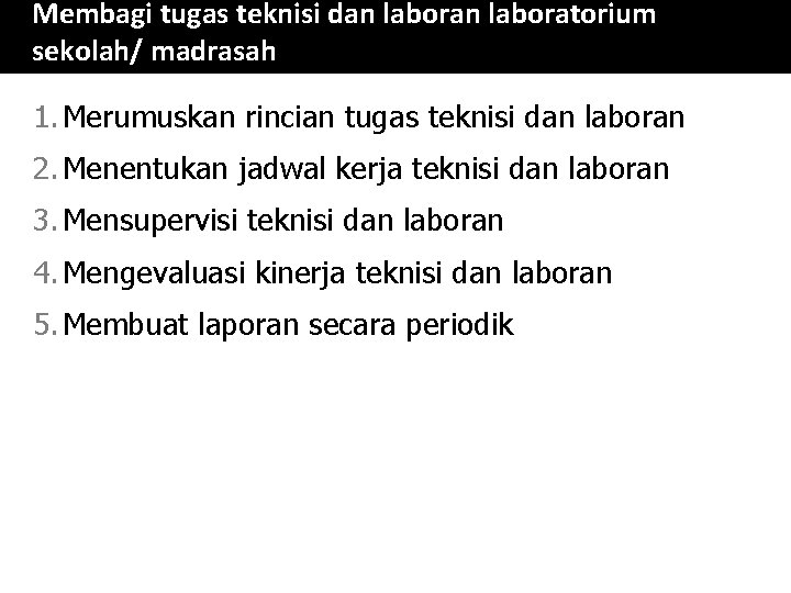 Membagi tugas teknisi dan laboratorium sekolah/ madrasah 1. Merumuskan rincian tugas teknisi dan laboran