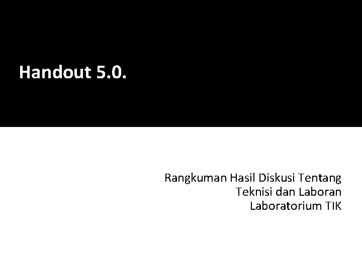 Handout 5. 0. Rangkuman Hasil Diskusi Tentang Teknisi dan Laboratorium TIK 