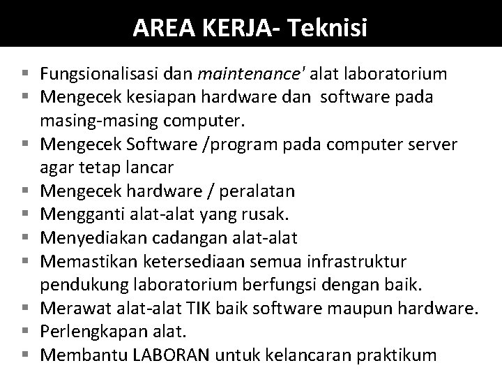 AREA KERJA- Teknisi § Fungsionalisasi dan maintenance' alat laboratorium § Mengecek kesiapan hardware dan