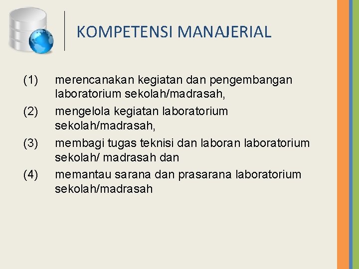 KOMPETENSI MANAJERIAL (1) (2) (3) (4) merencanakan kegiatan dan pengembangan laboratorium sekolah/madrasah, mengelola kegiatan