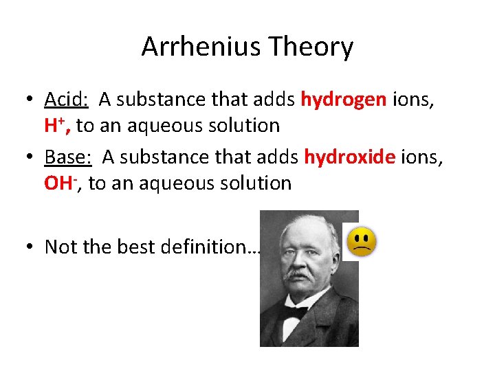 Arrhenius Theory • Acid: A substance that adds hydrogen ions, H+, to an aqueous