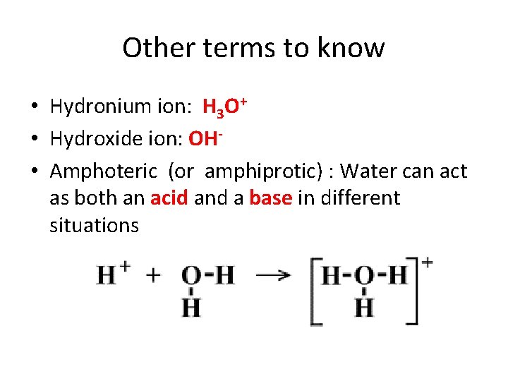 Other terms to know • Hydronium ion: H 3 O+ • Hydroxide ion: OH Other terms to know • Hydronium ion: H 3 O+ • Hydroxide ion: OH