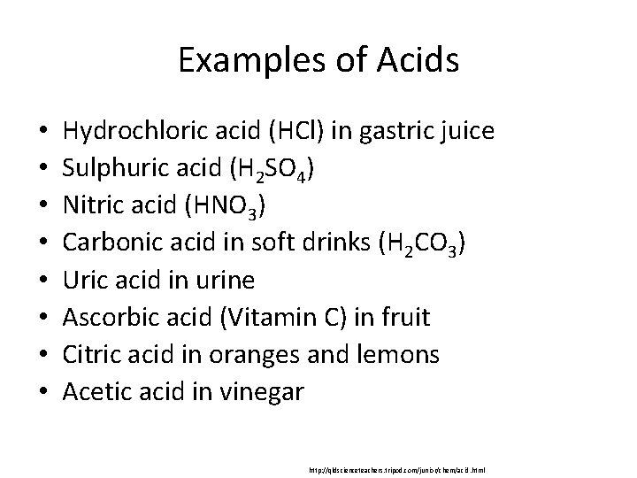 Examples of Acids • • Hydrochloric acid (HCl) in gastric juice Sulphuric acid (H