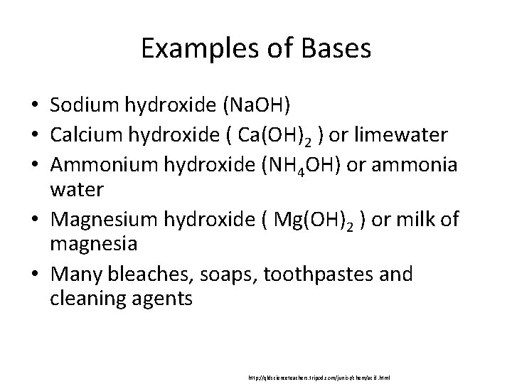 Examples of Bases • Sodium hydroxide (Na. OH) • Calcium hydroxide ( Ca(OH)2 ) Examples of Bases • Sodium hydroxide (Na. OH) • Calcium hydroxide ( Ca(OH)2 )