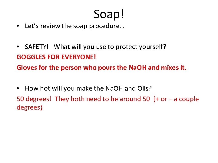 Soap! • Let’s review the soap procedure… • SAFETY! What will you use to