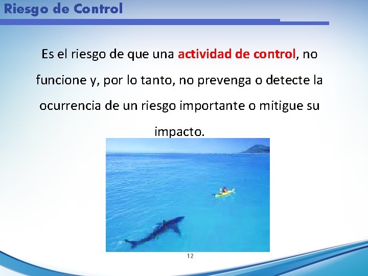 Riesgo de Control Es el riesgo de que una actividad de control, no funcione