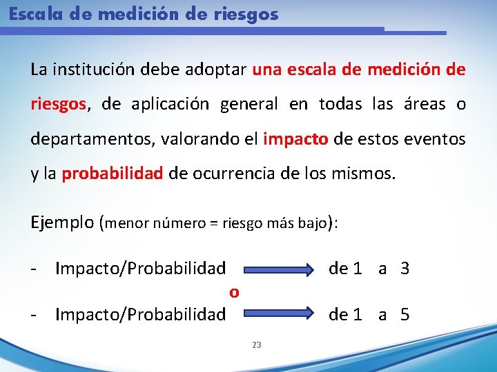 Escala de medición de riesgos La institución debe adoptar una escala de medición de